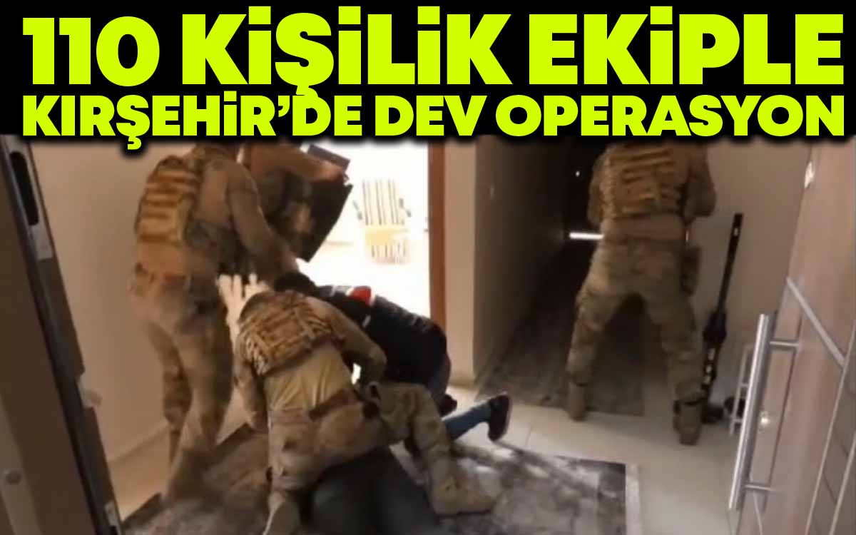 110 Kişilik Ekiple Kırşehir'de Dev Operasyon