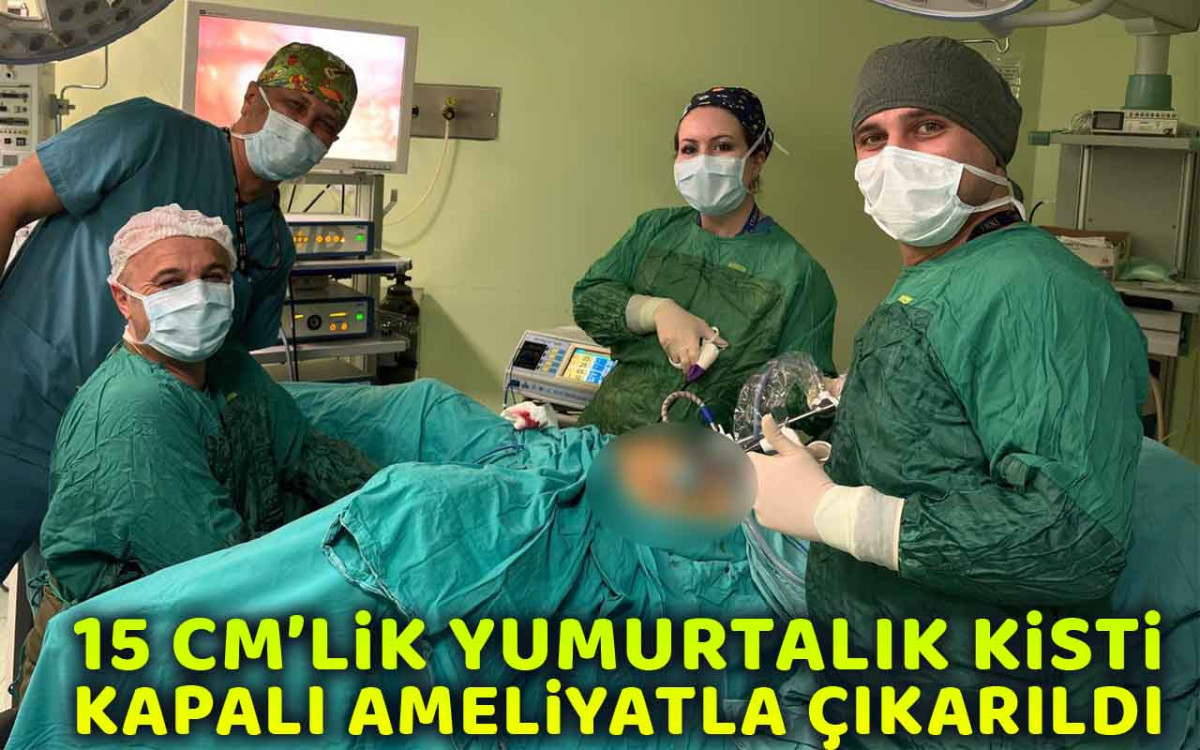 15 Santimlik Yumurtalık Kisti Kapalı Ameliyatla Çıkarıldı