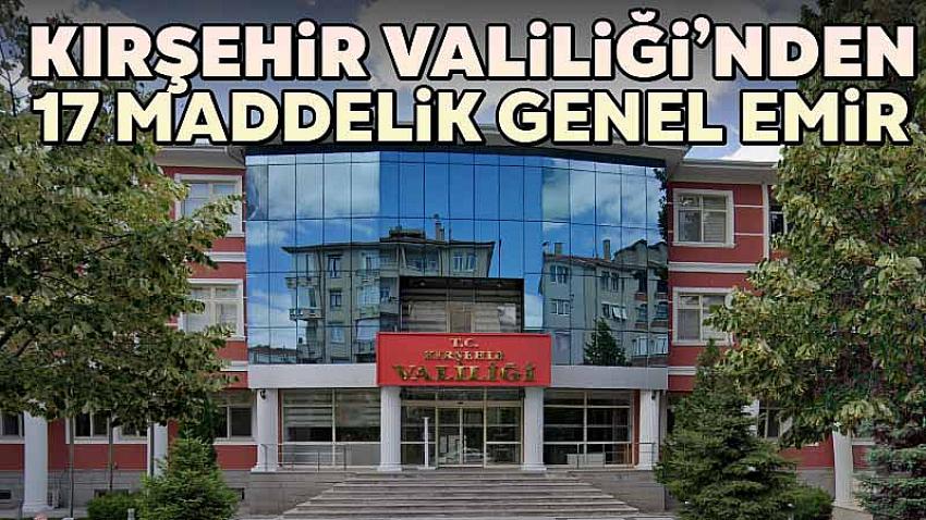 Kırşehir Valiliği'nden 17 Maddelik Genel Emir