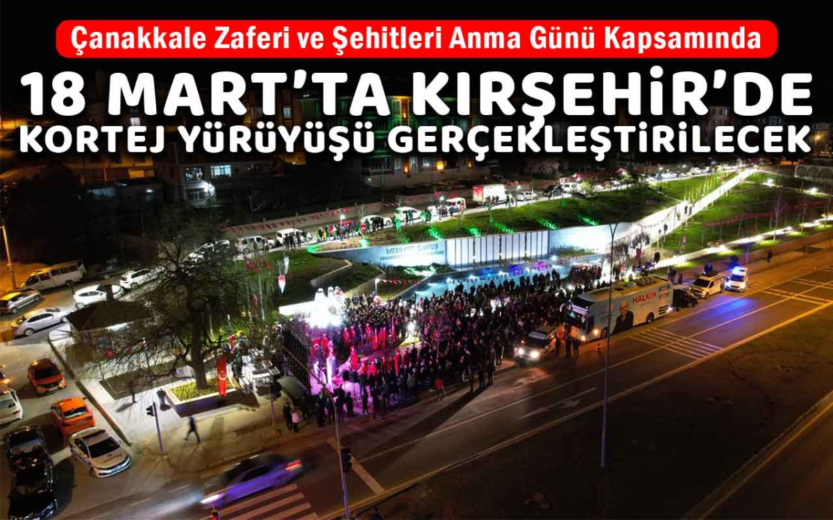 18 Mart'ta Kırşehir'de kortej yürüyüşü gerçekleştirilecek