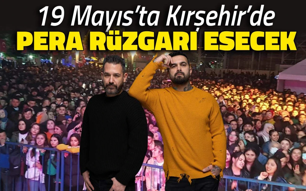 19 Mayıs'ta Kırşehir Pera rüzgarı esecek