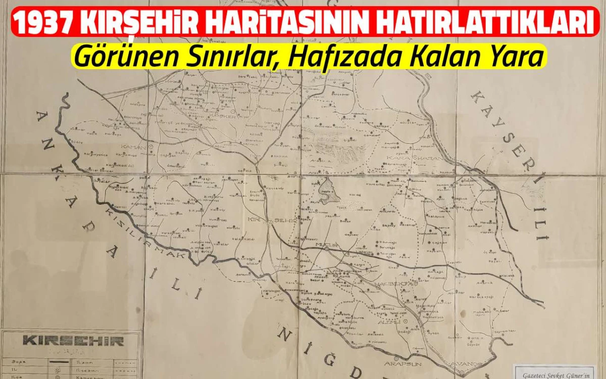 1937 Kırşehir haritasının hatırlattıkları: Hafıza kalan yara