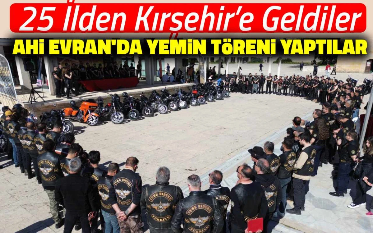 25 İlden Kırşehir'e geldiler, Ahi Evran'da yemin töreni yaptılar