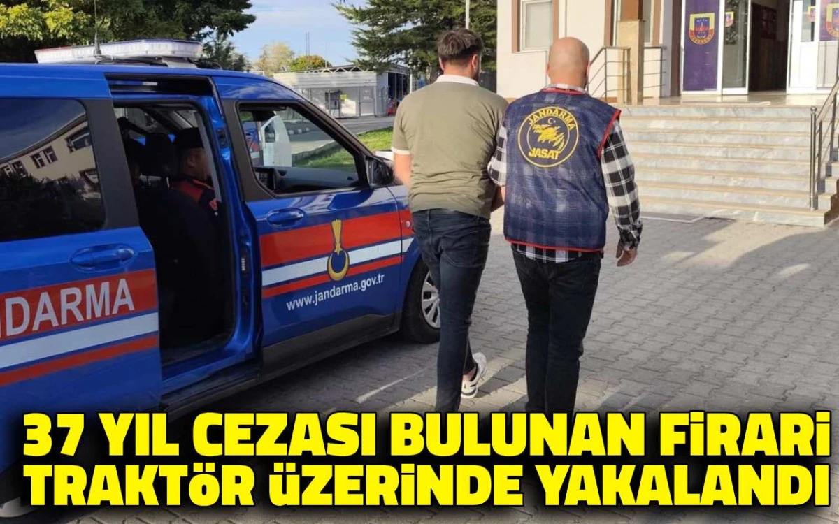 37 Yıl cezası bulunan firari traktör üzerinde yakalandı
