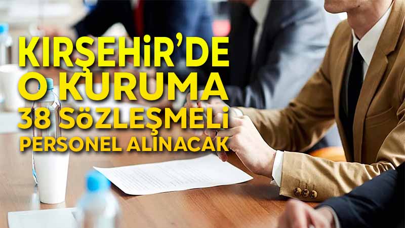 Kırşehir'de O Kuruma 38 Sözleşmeli Personel Alınacak