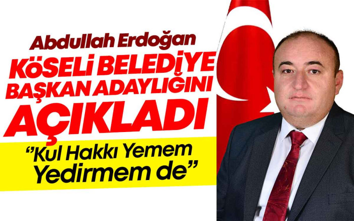   Abdullah Erdoğan Köseli Belediye Başkan Adaylığını Açıkladı