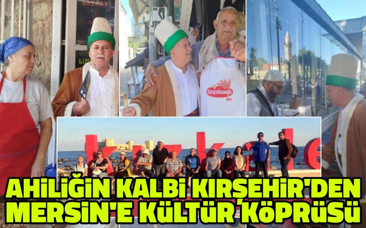 Ahiliğin Kalbi Kırşehir’den Mersin’e kültür köprüsü