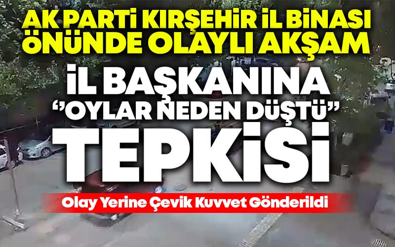 AK Parti Kırşehir İl Başkanlığı'nda Olaylı Akşam