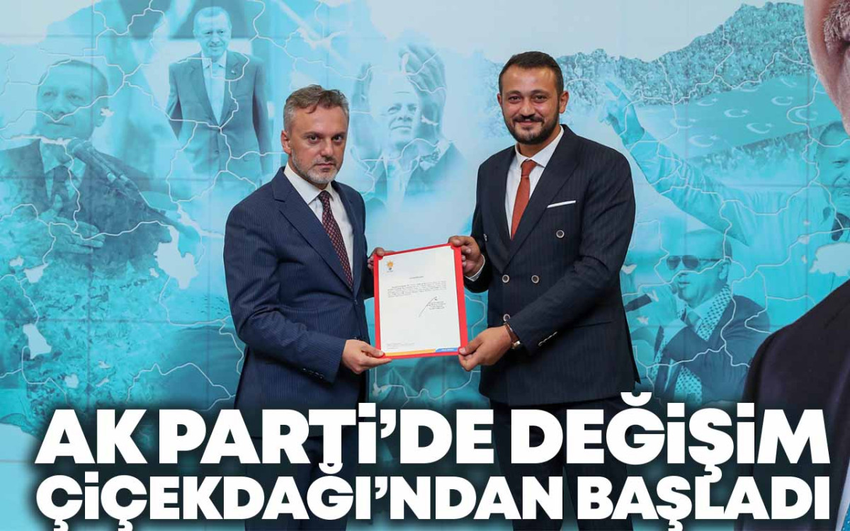 AK Parti'de Değişim Çiçekdağı'ndan Başladı