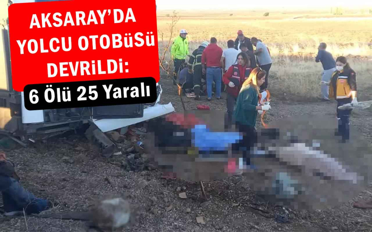 Aksaray'da Yolcu Otobüsü Devrildi : 7 Ölü 24 Yaralı