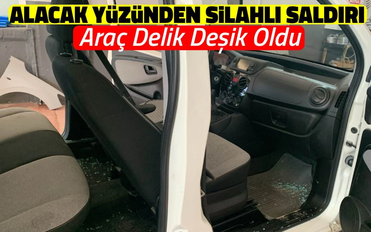 Alacak y&uuml;z&uuml;nden silahlı saldırı: Ara&ccedil; delik deşik oldu