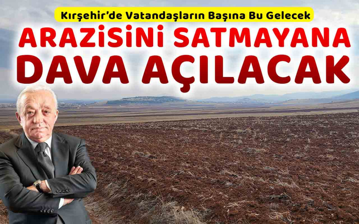Arazisini Maden Firmasına Satmayana Dava Açılacak