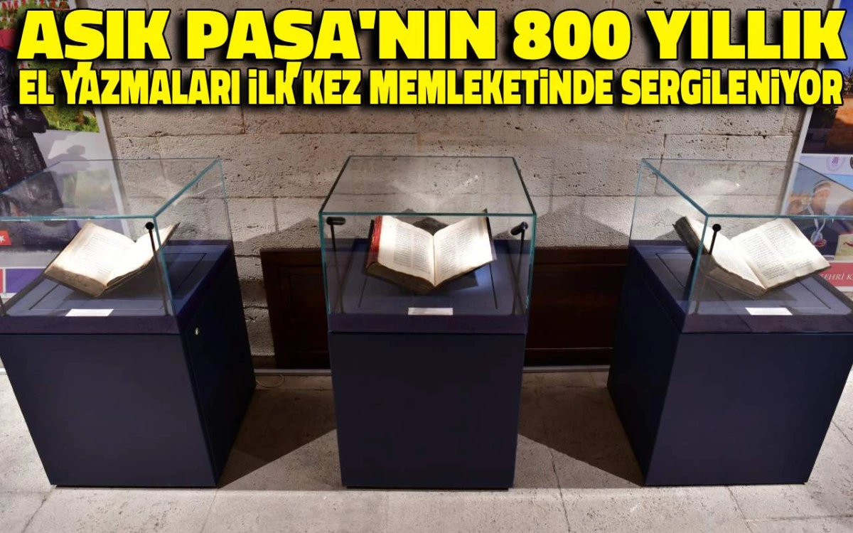 Aşık Paşa'nın 800 yıllık eserleri ilk kez memleketinde sergileniyor