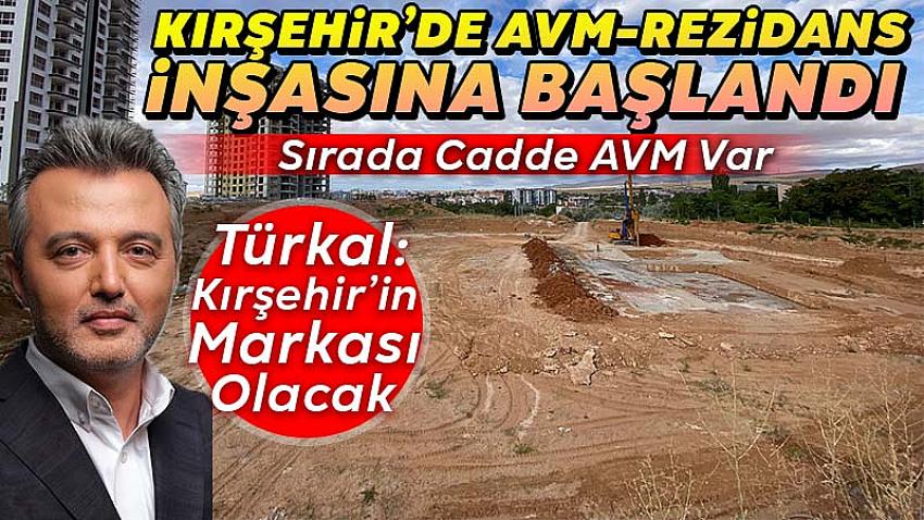 Kırşehir'de AVM-Rezidans İnşasına Başlandı