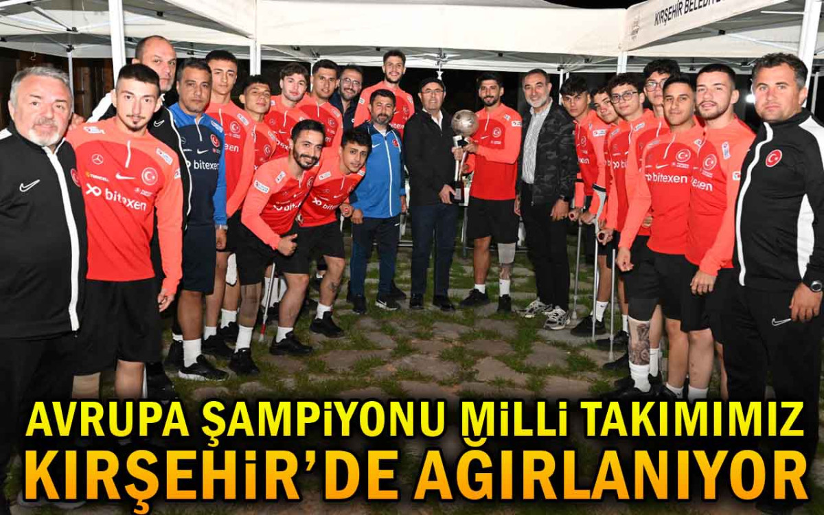 Avrupa Şampiyonu Milli Takmımız Kırşehir'de Ağırlanıyor