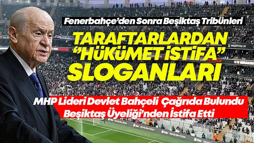 Fenerbahçe'den Sonra Beşiktaş Tribünlerinden ''Hükümet İstifa'' Sloganı