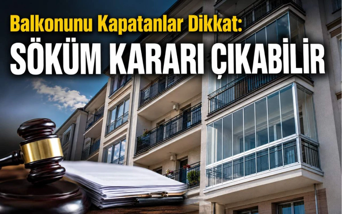 Balkonunu Kapatanlar Dikkat: S&ouml;k&uuml;m kararı &ccedil;ıkabilir