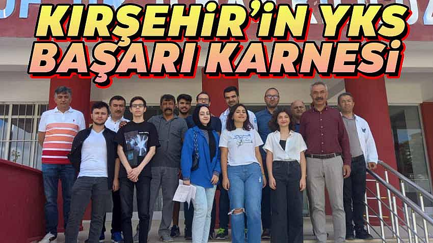 Kırşehir'in YKS Başarı Karnesi
