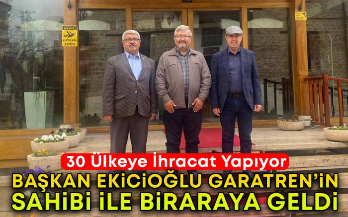 Başkan Ekicioğlu Garatren'in sahibi ile biraraya geldi