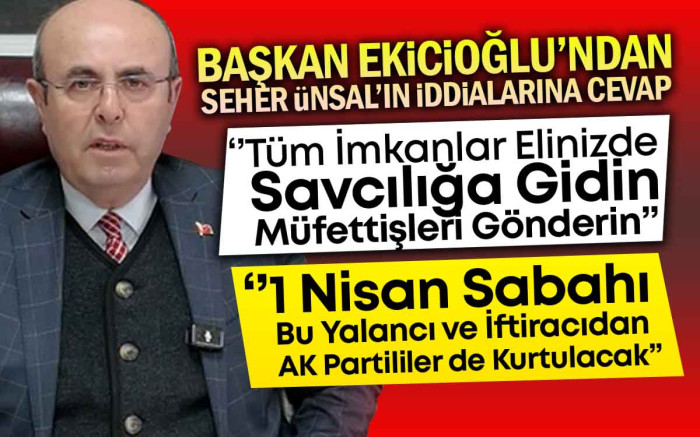   Başkan Ekicioğlu'ndan Seher Ünsal'ın İddialarına Cevap