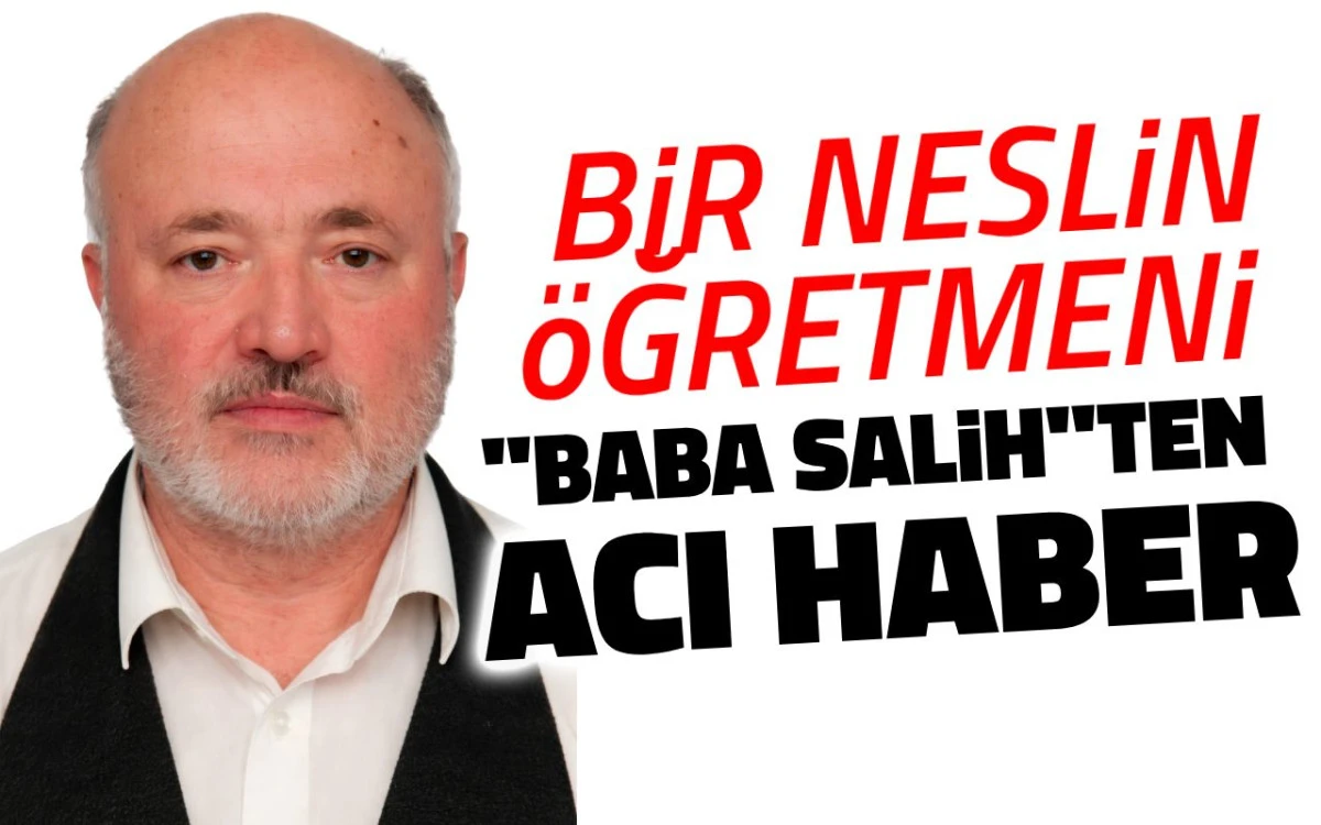 Bir neslin öğretmeni “Baba Salih”ten acı haber