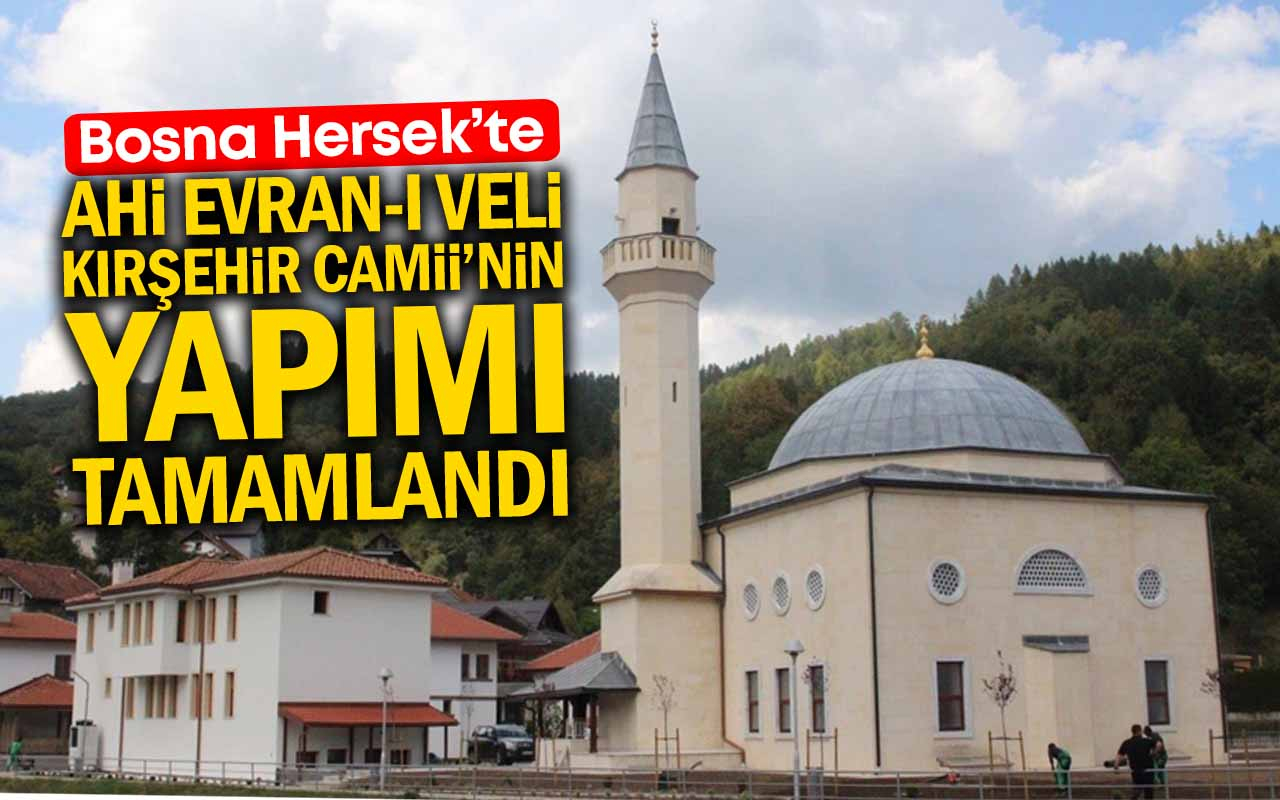Bosna''da Ahi Evran-ı Veli Kırşehir Camii'nin Yapımı Tamamlandı