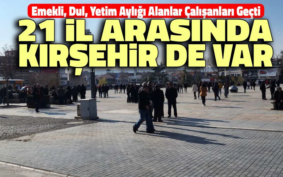 Bu illerde emekli, dul ve yetim aylığı alanlar çalışanları geçti