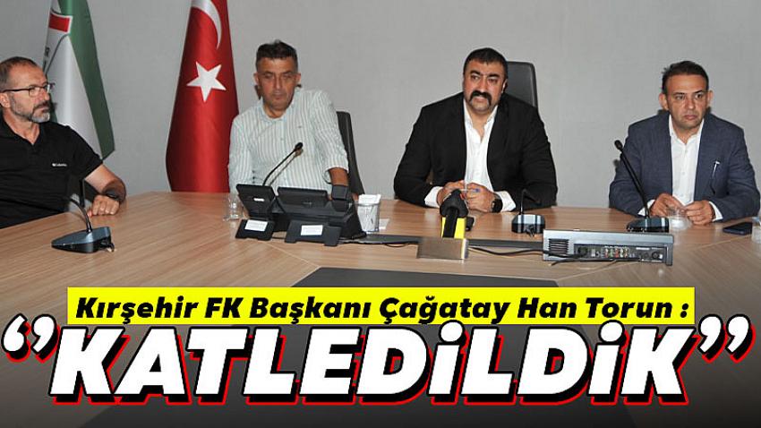 Kırşehir FK Başkanı Torun, ''Katledildik''
