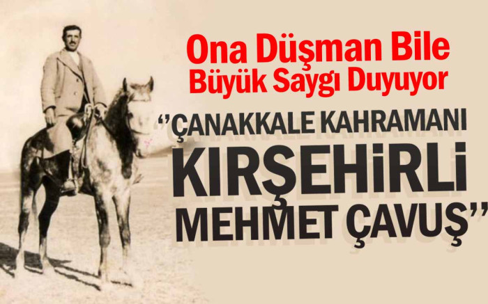  Çanakkale Kahramanı Kırşehirli Mehmet Çavuş