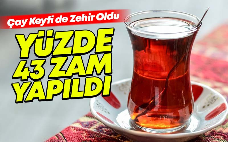 Çaya Yüzde 43 Zam