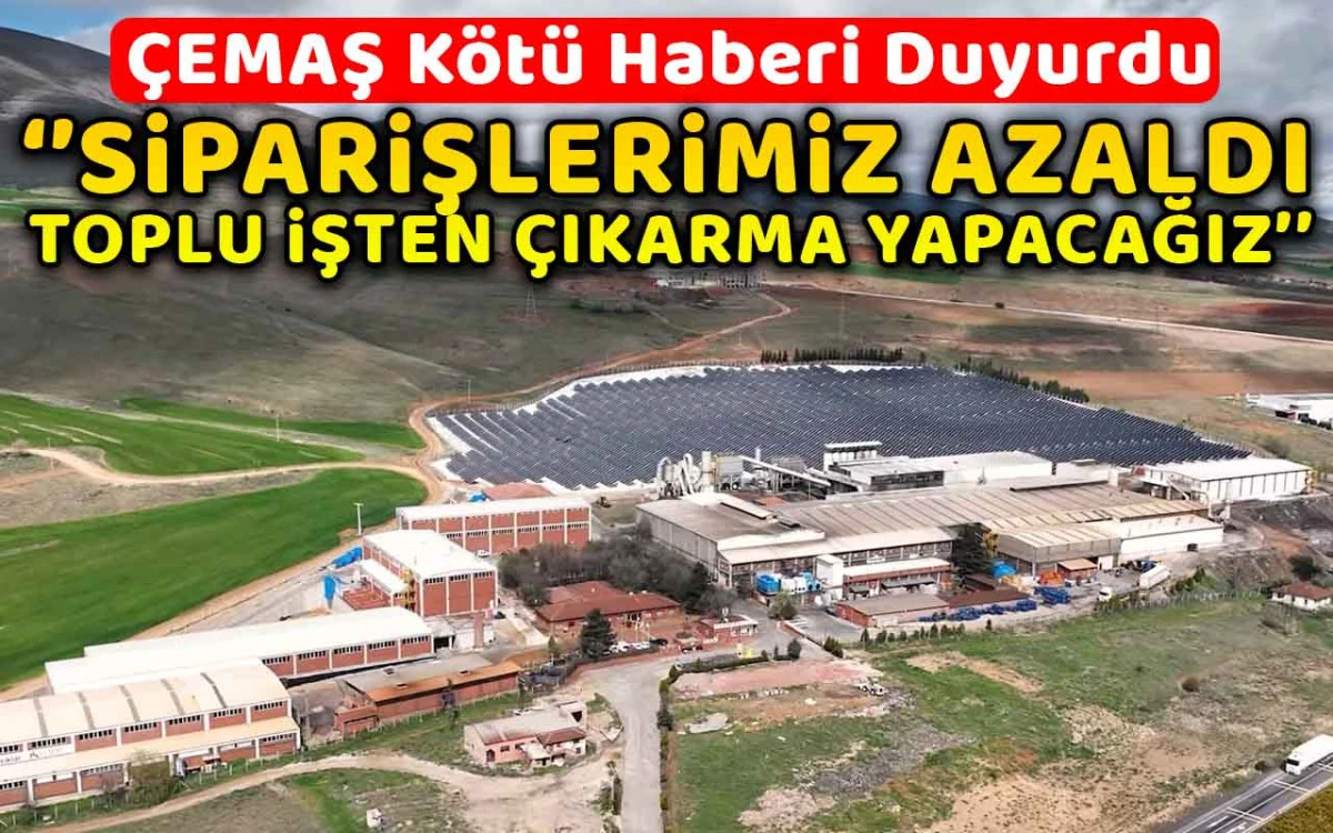 Çemaş toplu işten çıkarma yapacağını duyurdu