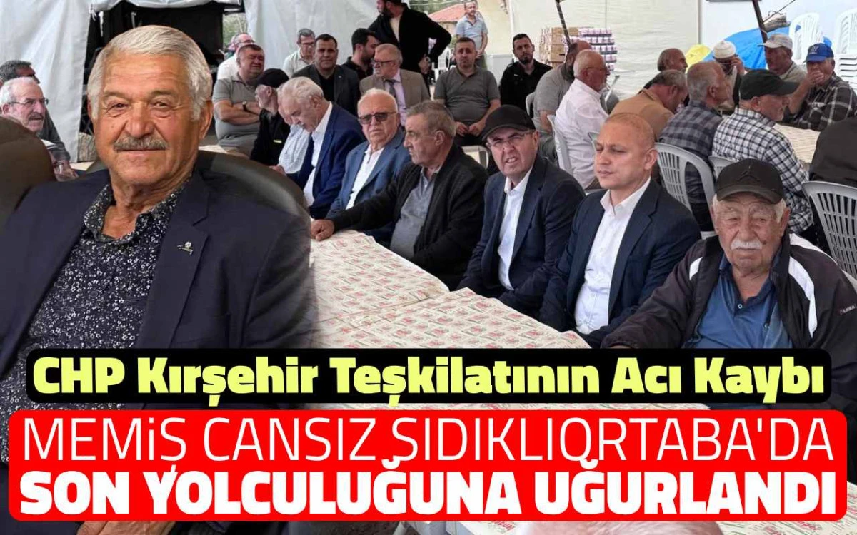CHP Teşkilatının sevilen ismi Kırşehir'de son yolculuğuna uğurlandı