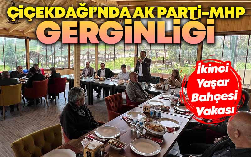 Çiçekdağı'nda AK Parti-MHP Gerginliği