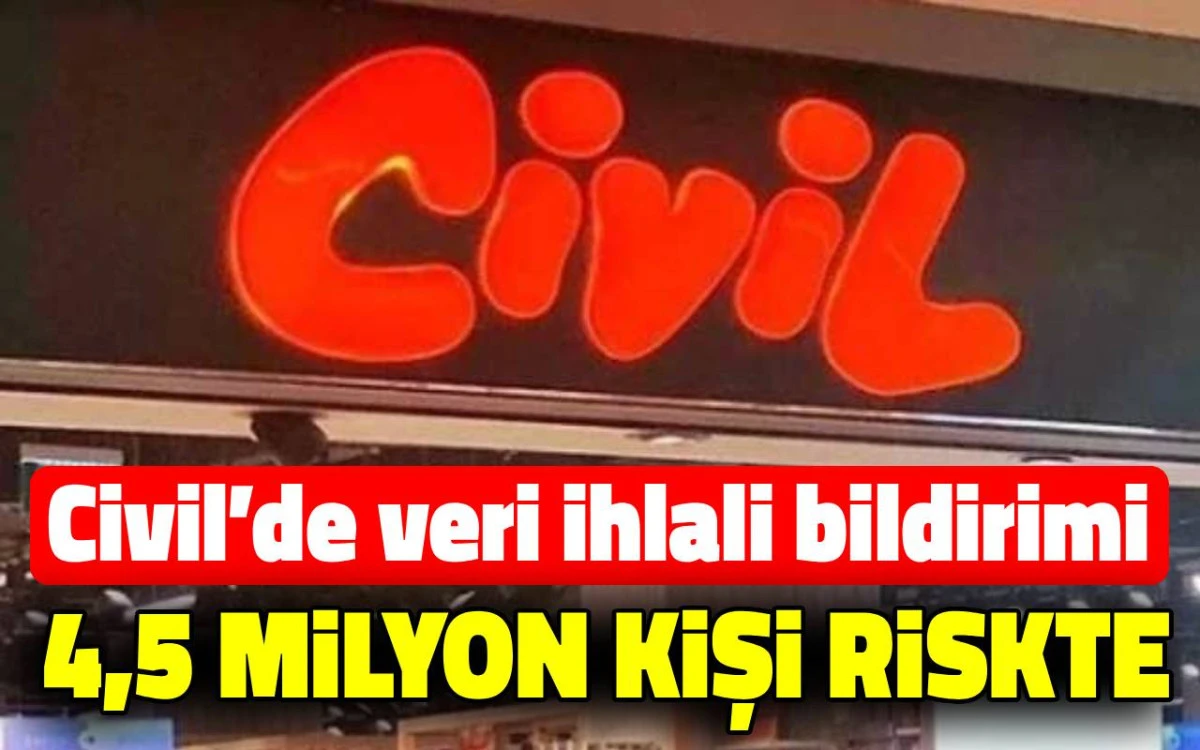 Civil&rsquo;de veri ihlali bildirimi, 4,5 milyon kişi riskte