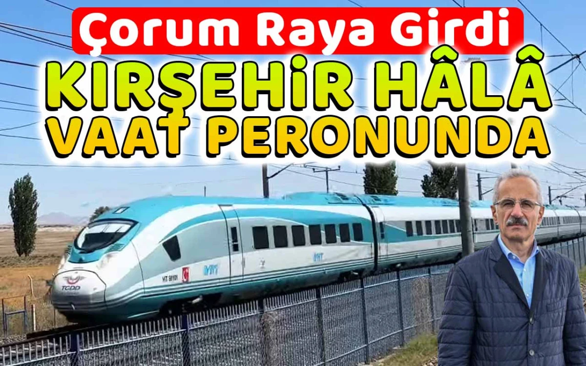 Çorum raya girdi, Kırşehir hâlâ vaat peronunda