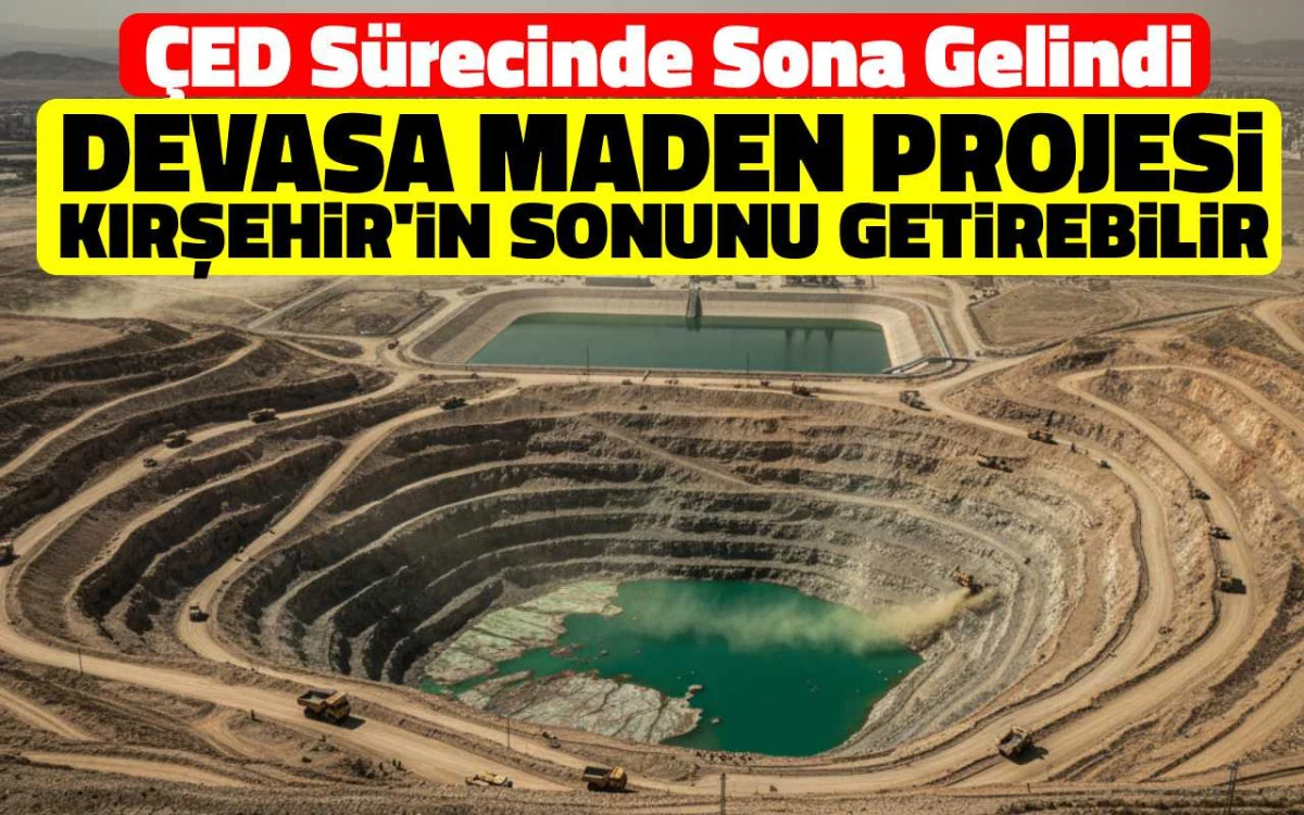 Devasa Maden Projesi, Kırşehir'in sonunu getirebilir