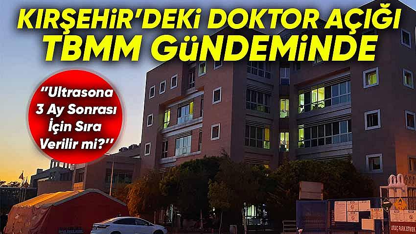 Kırşehir'deki Doktor Açığı TBMM Gündeminde