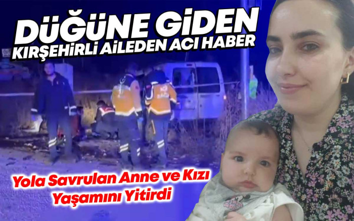 Düğüne Giden Kırşehirli Aileden Acı Haber : Anne ve Kızı Vefat Etti