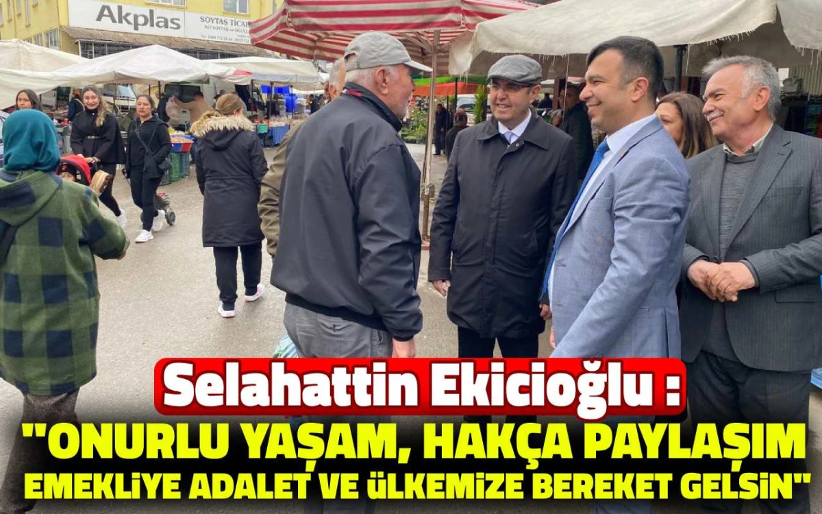 Ekicioğlu: '' Onurlu yaşam, hak&ccedil;a paylaşım emekliye adalet ve &uuml;lkemize bereket gelsin''