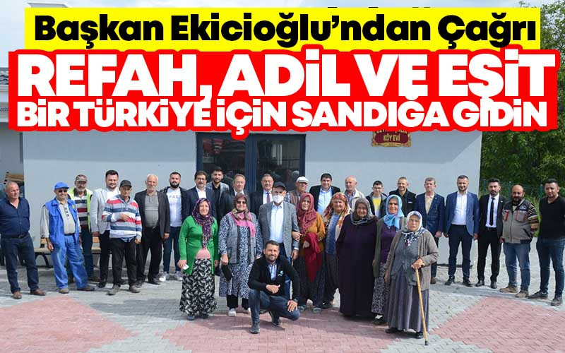 Ekicioğlu, ''Refah, Adil ve Eşit Bir Türkiye İçin Sandığa Gidin''