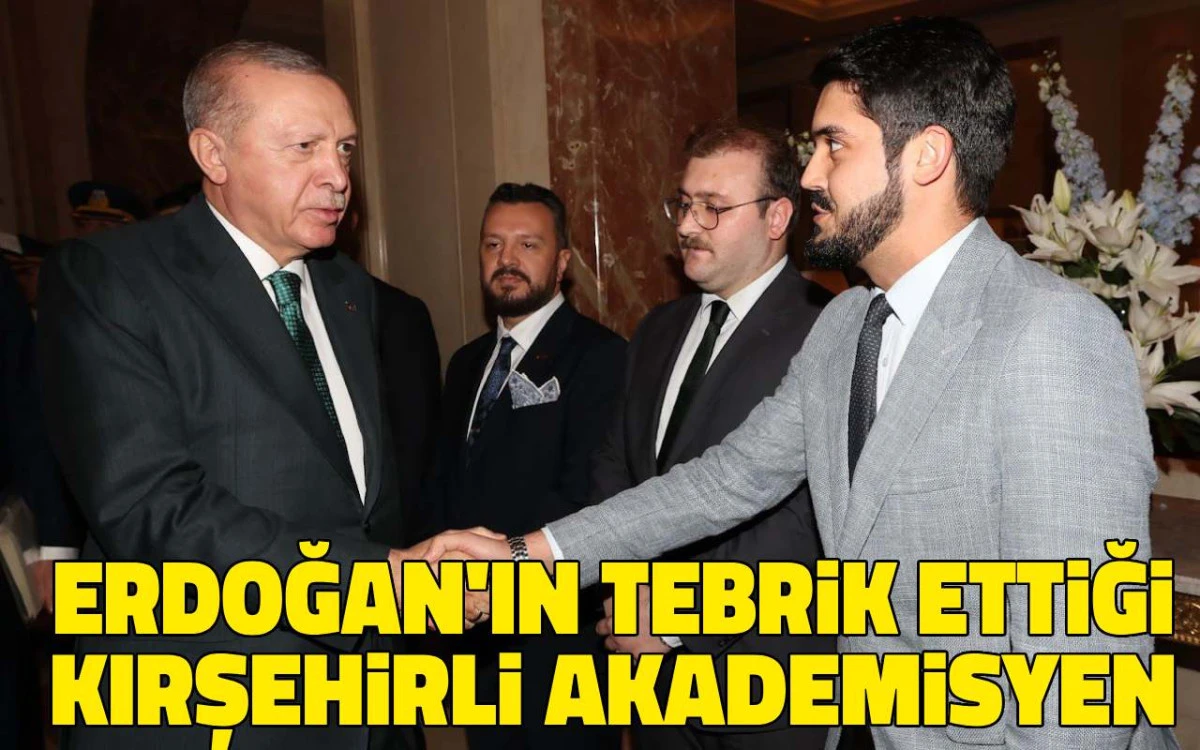 Erdoğan'ın tebrik ettiği Kırşehirli akademisyen