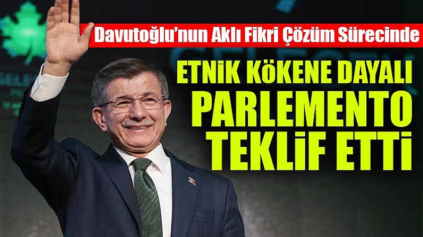 Ahmet Davutoğlu'dan Etnik Kökene Dayalı Perlemento Önerisi
