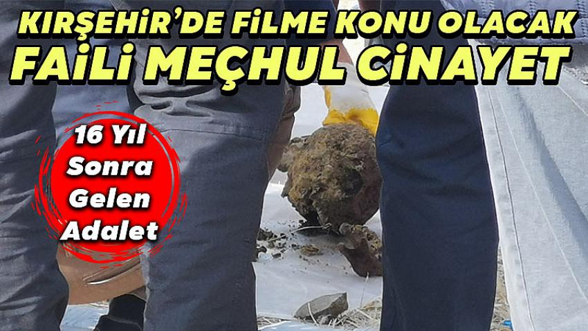 Kırşehir'de Filme Konu Olacak Faili Meçhul Cinayet