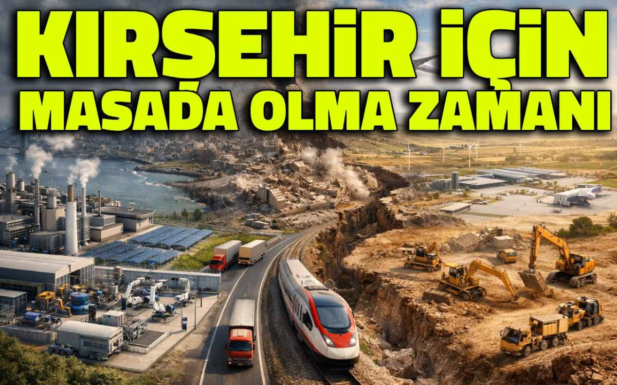 Fırsat mı, son şans mı: Kırşehir i&ccedil;in masada olma zamanı
