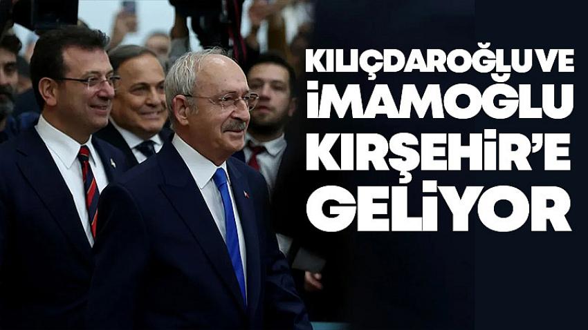 Kemal Kılıçdaroğlu ve Ekrem İmamoğlu Kırşehir'e Geliyor