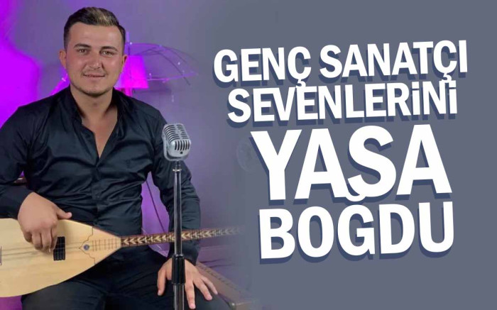 Genç Sanatçı Yasin Yaşlı Sevenlerini Yasa Boğdu