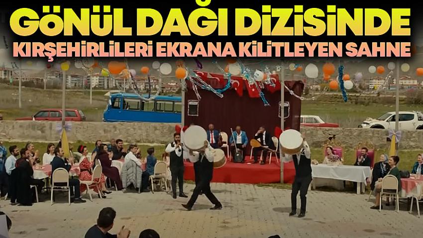 Gönül Dağı Dizisinde Kırşehirlileri Ekrana Kilitleyen Sahne
