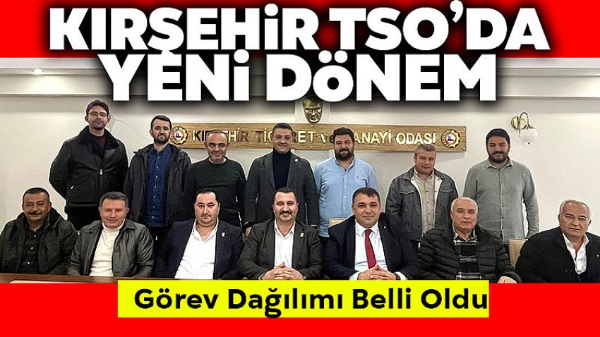 Kırşehir TSO'da Yeni Dönem : Görev Dağılımı Belli Oldu