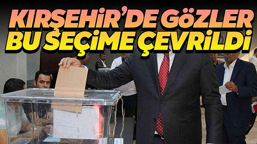 Kırşehir'de Tüm Gözler Bu Seçime Çevrildi