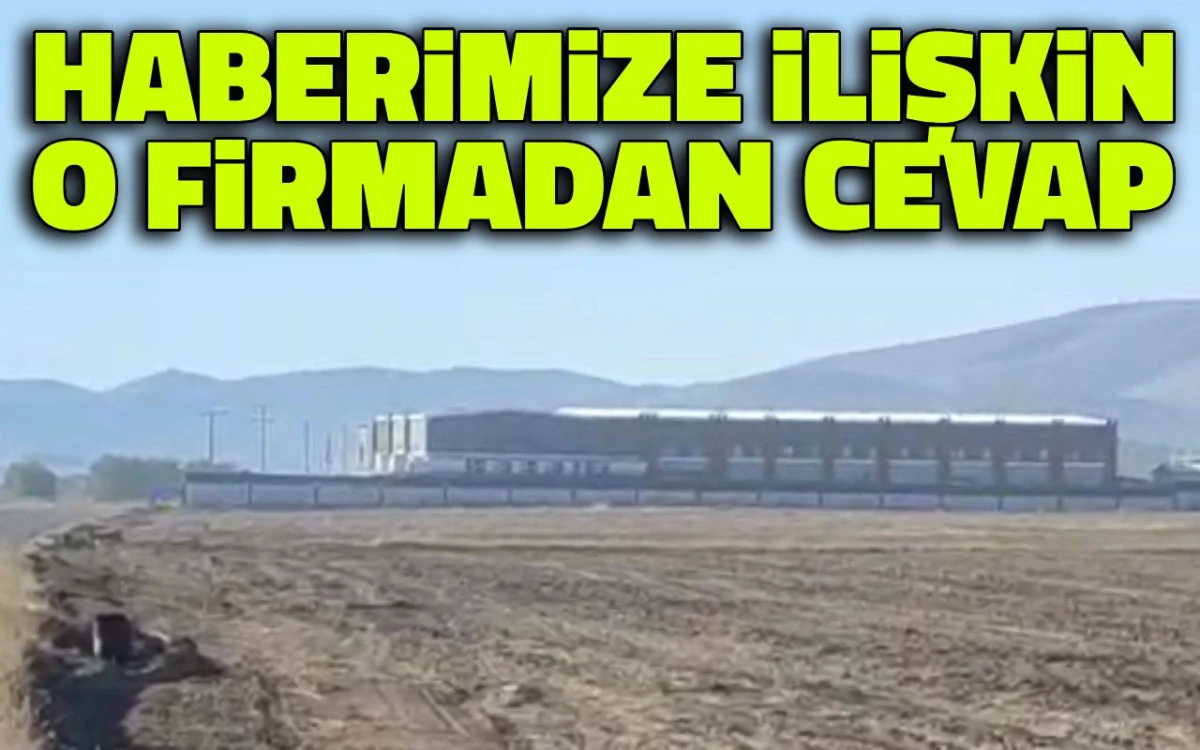 Haberimize ilişkin o firmadan cevap 